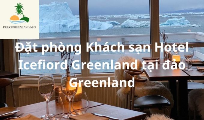 Đặt phòng Khách sạn Hotel Icefiord Greenland tại đảo Greenland